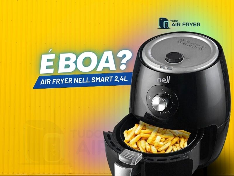 Air fryer Nell é boa Vale a pena comprar dessa marca Analisamos a Air Fryer Nell Smart 2,4L