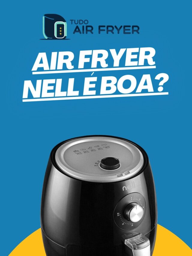 Air fryer Nell é boa? Vale a pena comprar dessa marca?